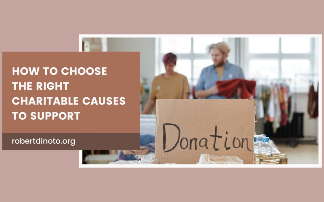 How to Choose the Right Charitable Causes to Support