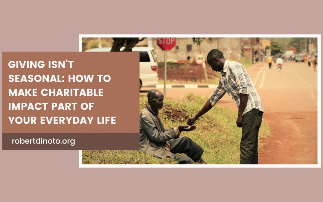 Giving Isn’t Seasonal: How to Make Charitable Impact Part of Your Everyday Life