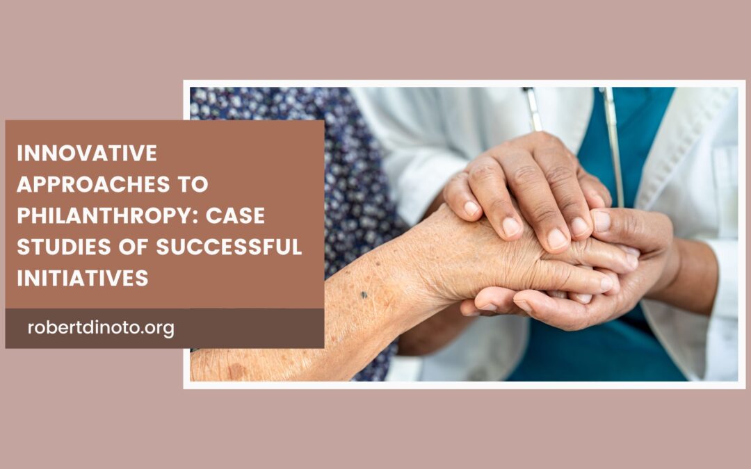 Innovative Approaches to Philanthropy: Case Studies of Successful Initiatives