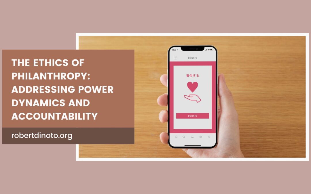 The Ethics of Philanthropy: Addressing Power Dynamics and Accountability